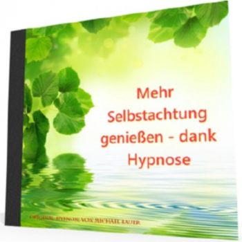 Mehr Selbstachtung genießen - dank Hypnose (MP3-Download)