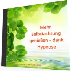 Mehr Selbstachtung genießen - dank Hypnose (MP3-Download)