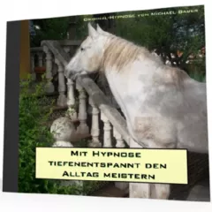 Mit Hypnose tiefenentspannt den Alltag meistern - *MP3-Download*