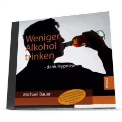 Weniger Alkohol trinken - dank Hypnose - überarbeitete Neuauflage