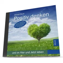 Positiv denken und im Hier und Jetzt leben - Veränderte Neuauflage