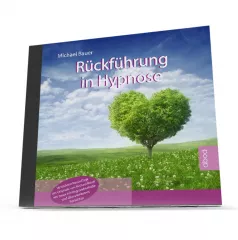 Rückführung in Hypnose (überarbeitete Neuauflage)