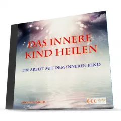 Das Innere Kind heilen - Die Arbeit mit dem Inneren Kind - Hörbuch-Download